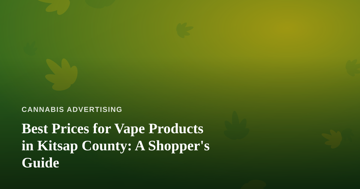Best Prices for Vape Products in Kitsap County: A Shopper’s Guide