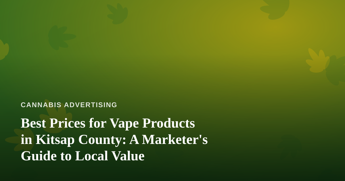 Best Prices for Vape Products in Kitsap County: A Marketer’s Guide to Local Value