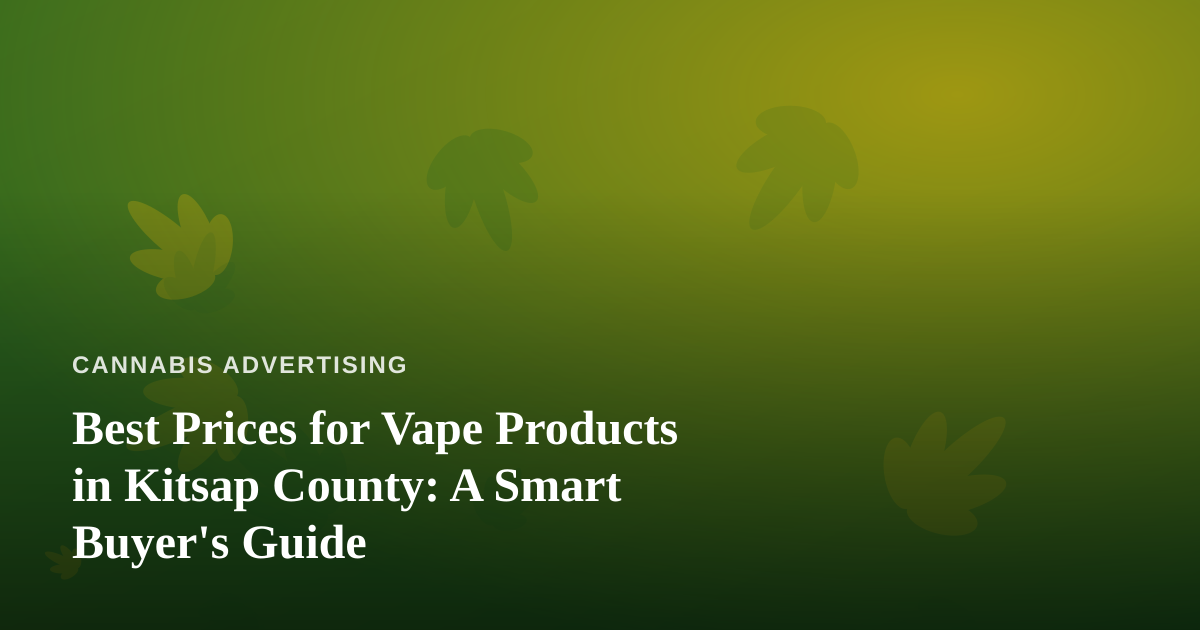 Best Prices for Vape Products in Kitsap County: A Smart Buyer’s Guide