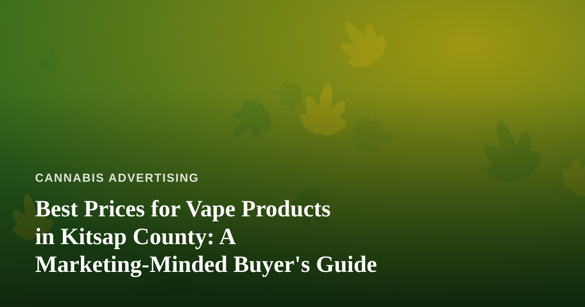 Best Prices for Vape Products in Kitsap County: A Marketing-Minded Buyer’s Guide