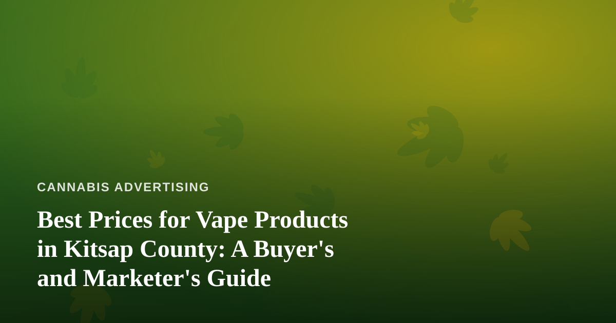 Best Prices for Vape Products in Kitsap County: A Buyer’s and Marketer’s Guide