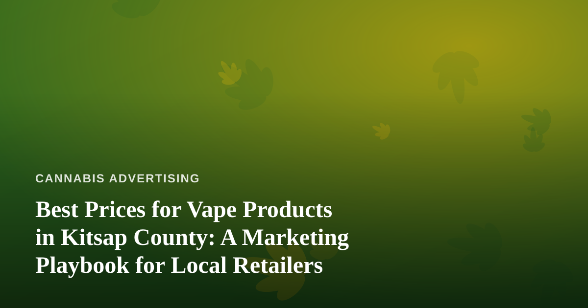 Best Prices for Vape Products in Kitsap County: A Marketing Playbook for Local Retailers