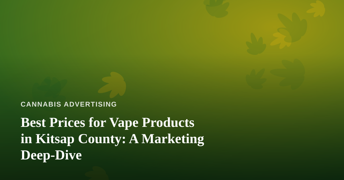 Best Prices for Vape Products in Kitsap County: A Marketing Deep-Dive