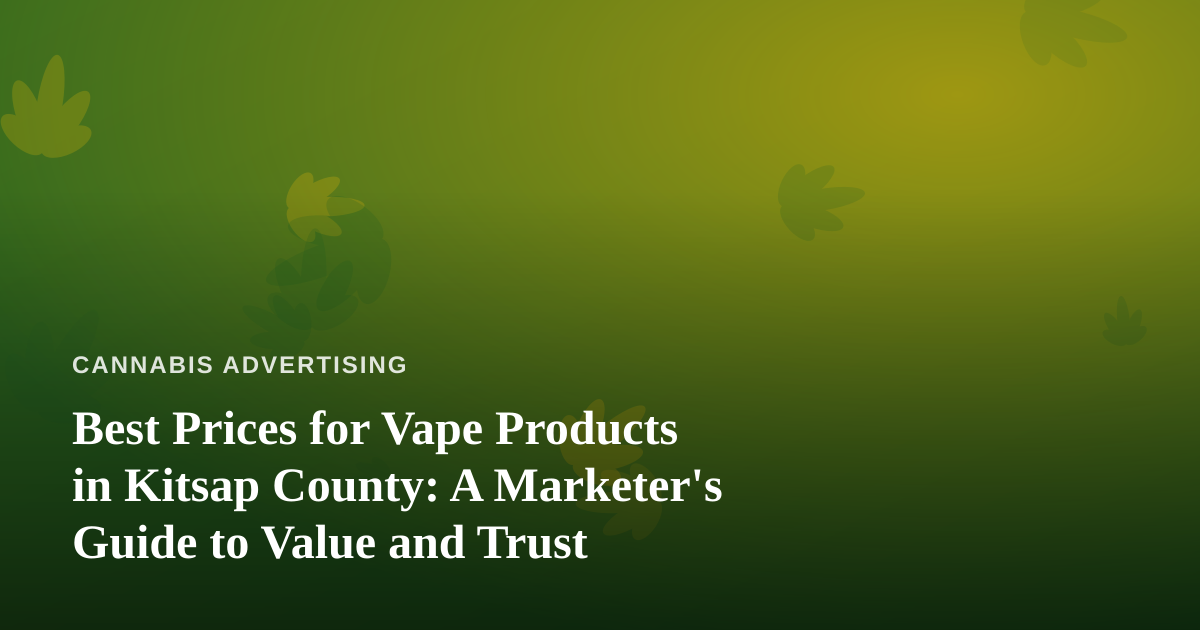Best Prices for Vape Products in Kitsap County: A Marketer’s Guide to Value and Trust