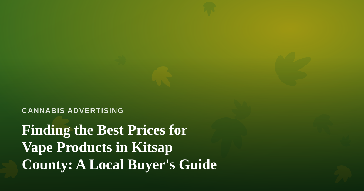 Finding the Best Prices for Vape Products in Kitsap County: A Local Buyer’s Guide
