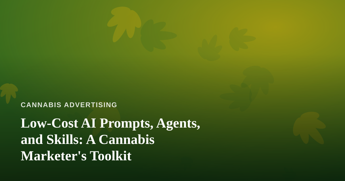 Low-Cost AI Prompts, Agents, and Skills: A Cannabis Marketer’s Toolkit