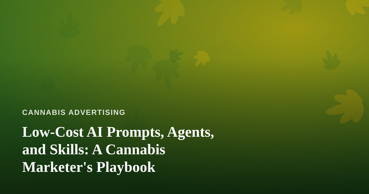 Low-Cost AI Prompts, Agents, and Skills: A Cannabis Marketer’s Playbook