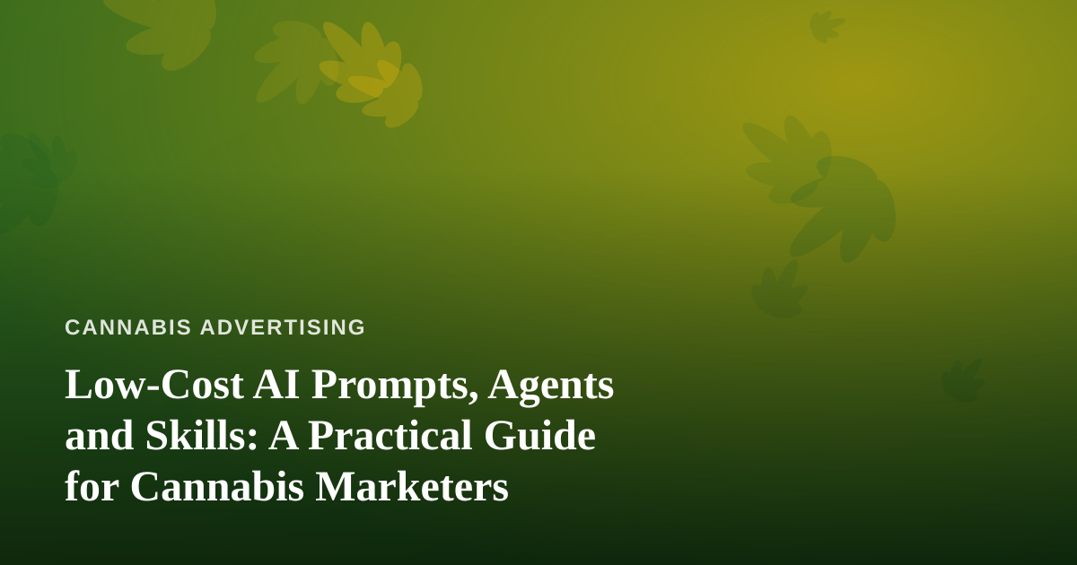 Low-Cost AI Prompts, Agents and Skills: A Practical Guide for Cannabis Marketers