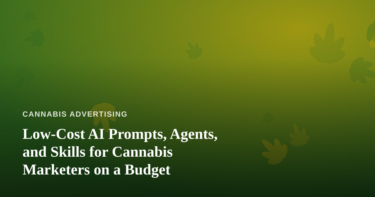 Low-Cost AI Prompts, Agents, and Skills for Cannabis Marketers on a Budget