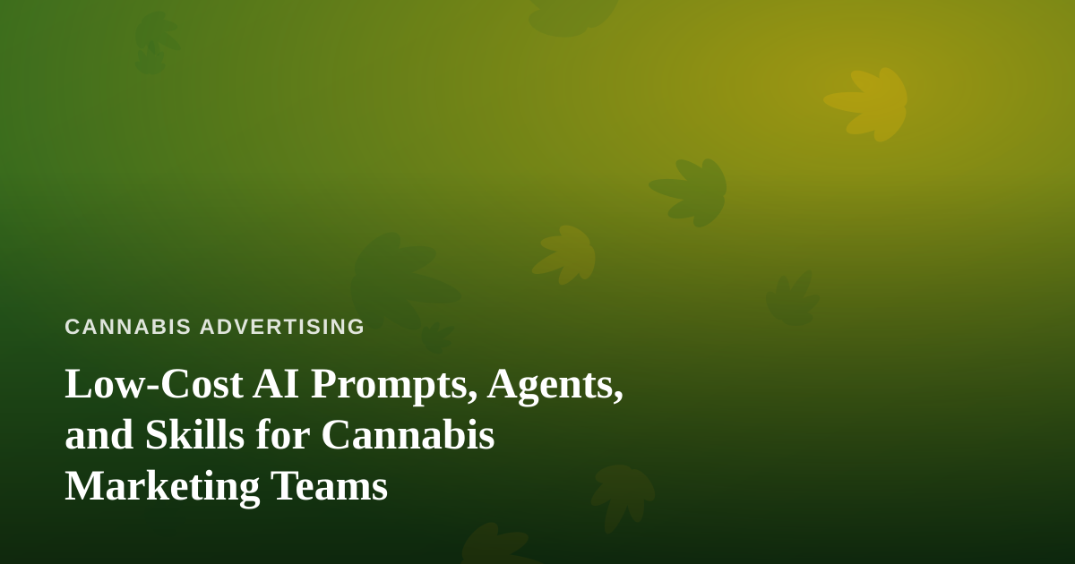 Low-Cost AI Prompts, Agents, and Skills for Cannabis Marketing Teams