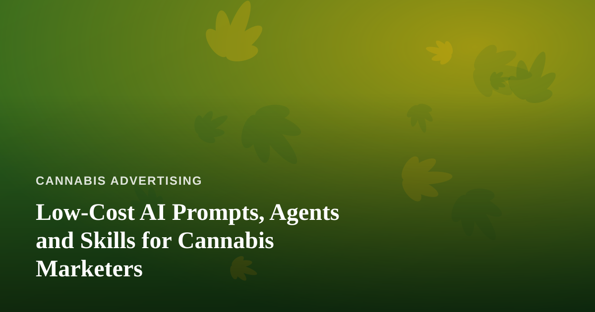 Low-Cost AI Prompts, Agents and Skills for Cannabis Marketers
