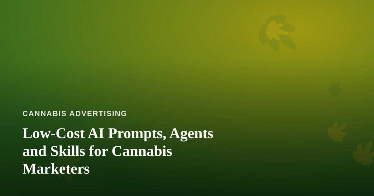 Low-Cost AI Prompts, Agents and Skills for Cannabis Marketers