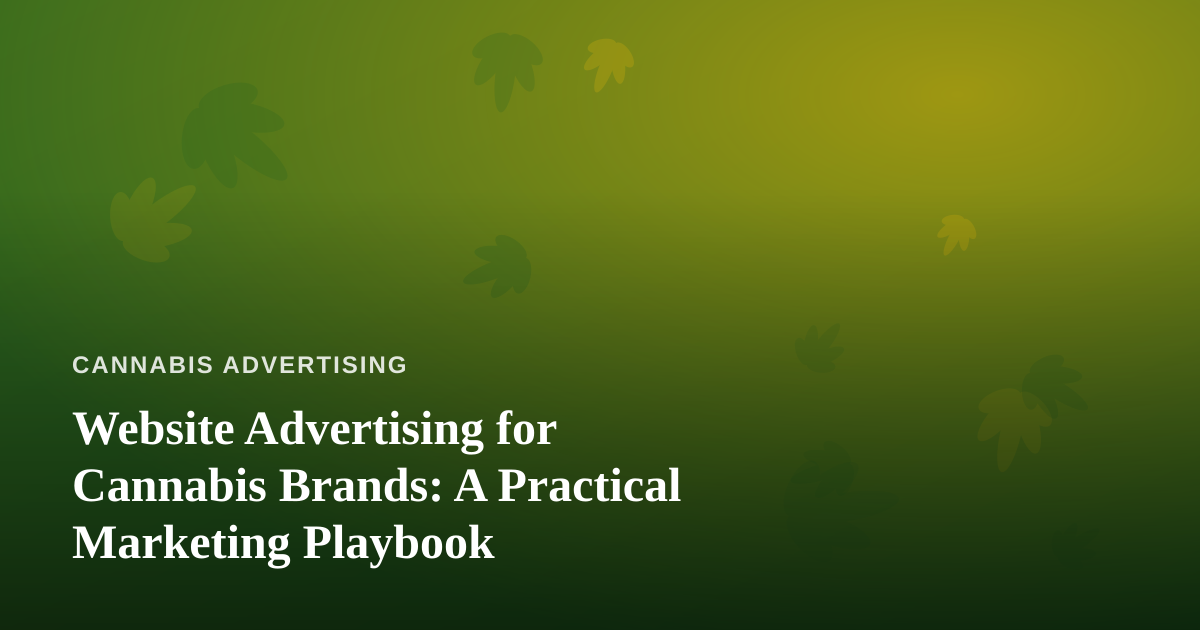 Website Advertising for Cannabis Brands: A Practical Marketing Playbook