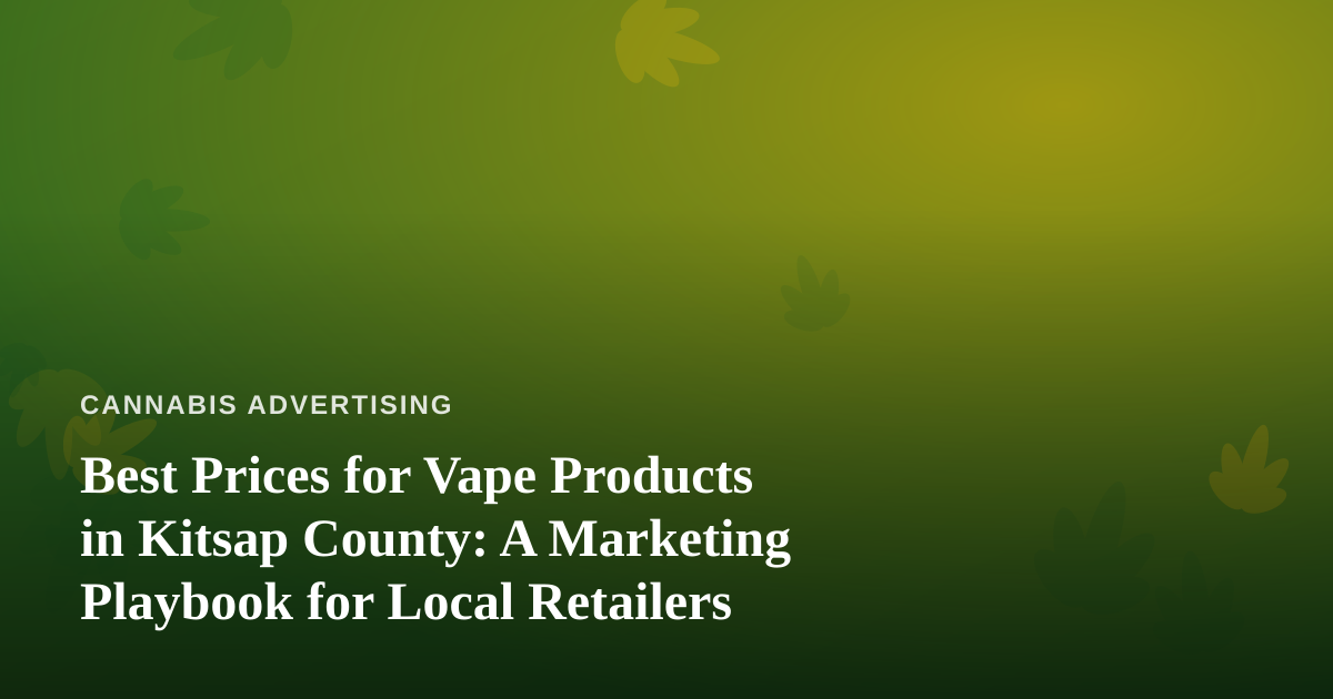Best Prices for Vape Products in Kitsap County: A Marketing Playbook for Local Retailers