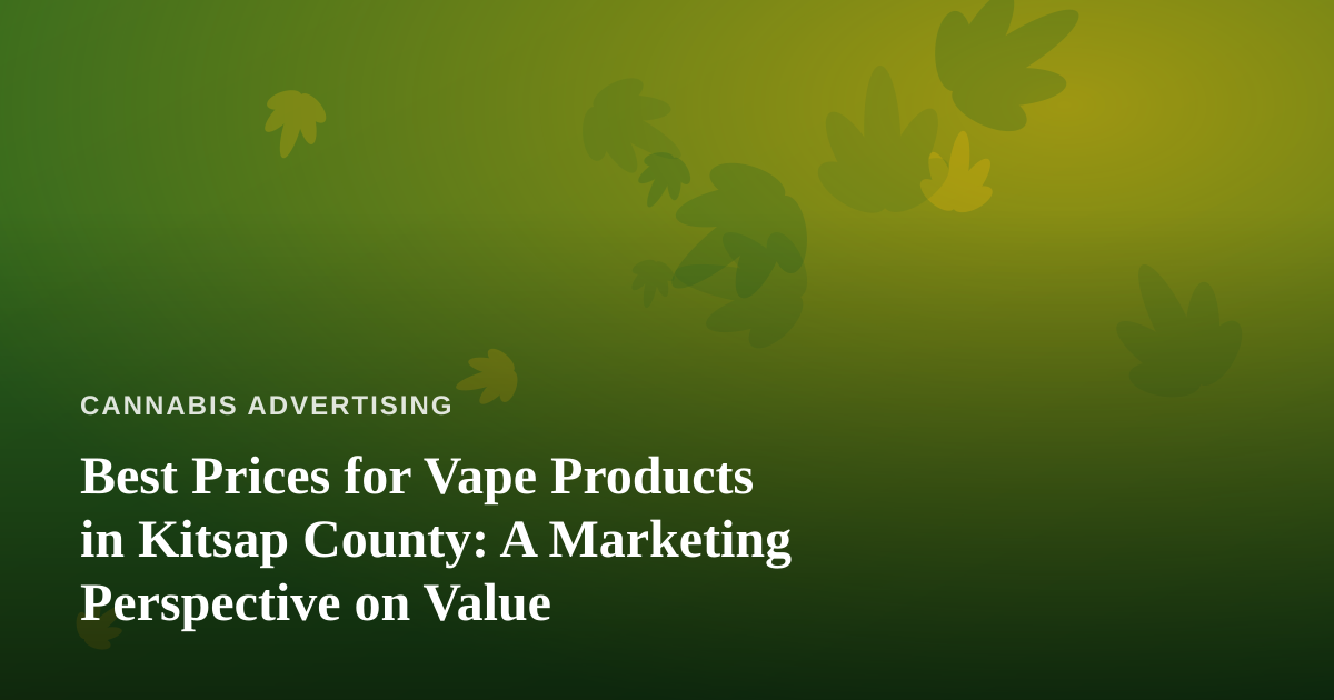 Best Prices for Vape Products in Kitsap County: A Marketing Perspective on Value