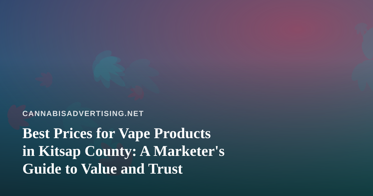 Best Prices for Vape Products in Kitsap County: A Marketer’s Guide to Value and Trust