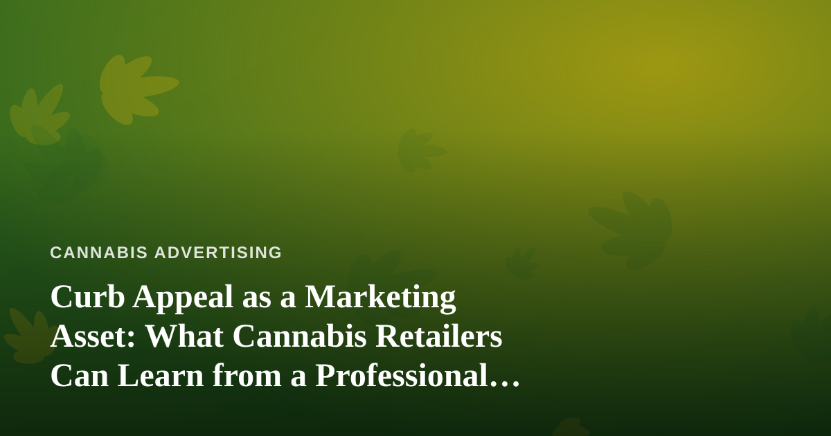 Curb Appeal as a Marketing Asset: What Cannabis Retailers Can Learn from a Professional Lawn Care Company