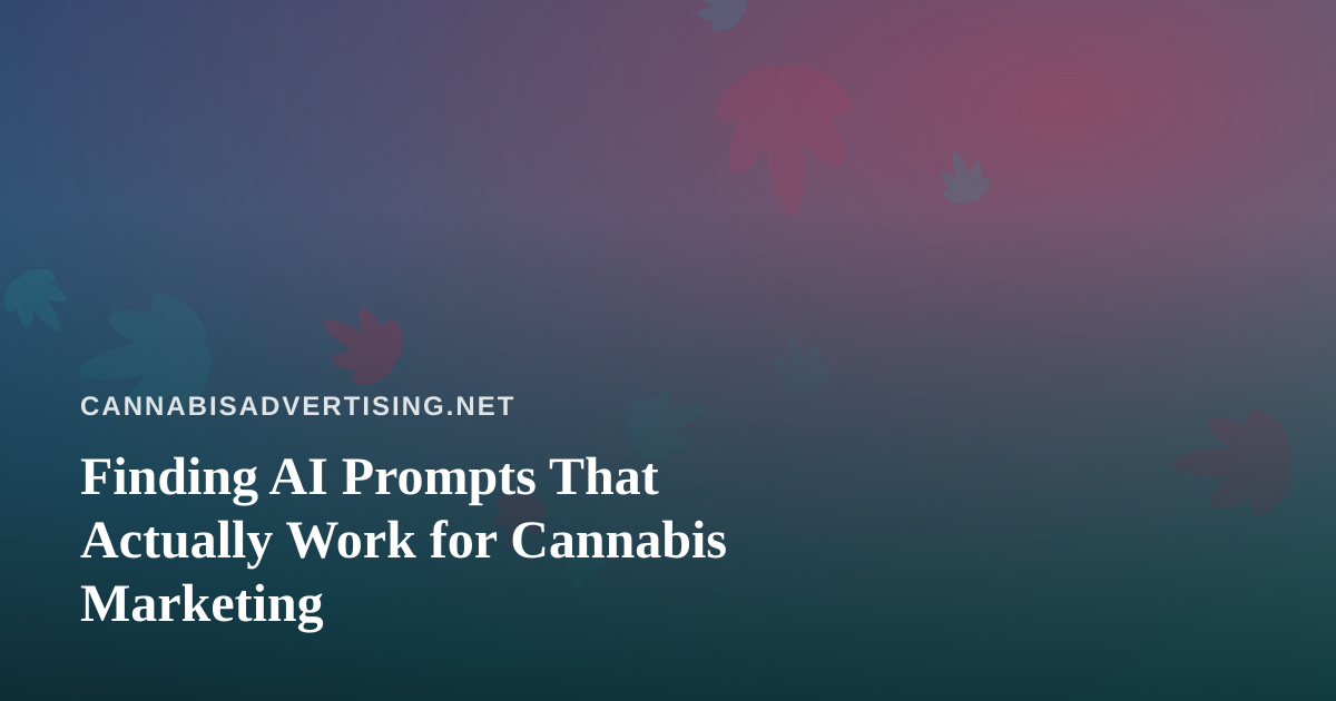 Finding AI Prompts That Actually Work for Cannabis Marketing