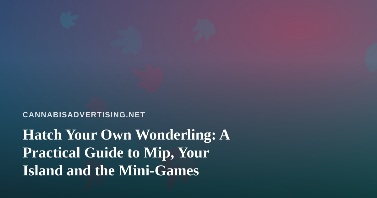 Hatch Your Own Wonderling: A Practical Guide to Mip, Your Island and the Mini-Games