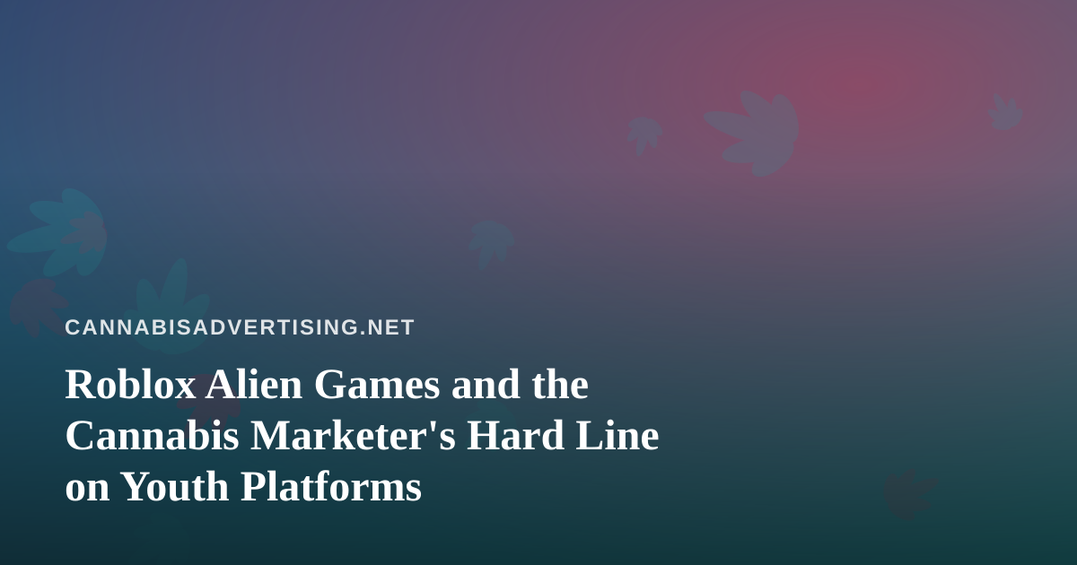 Roblox Alien Games and the Cannabis Marketer’s Hard Line on Youth Platforms