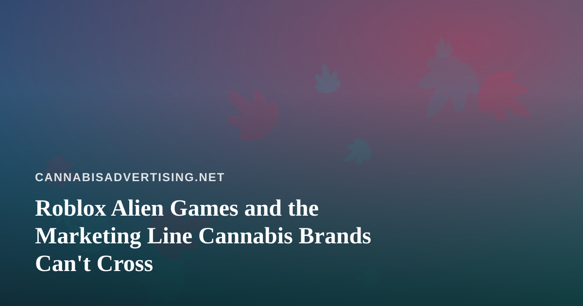 Roblox Alien Games and the Marketing Line Cannabis Brands Can’t Cross