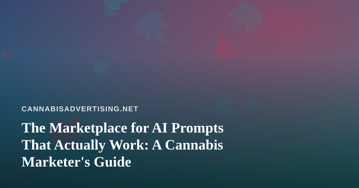 The Marketplace for AI Prompts That Actually Work: A Cannabis Marketer’s Guide