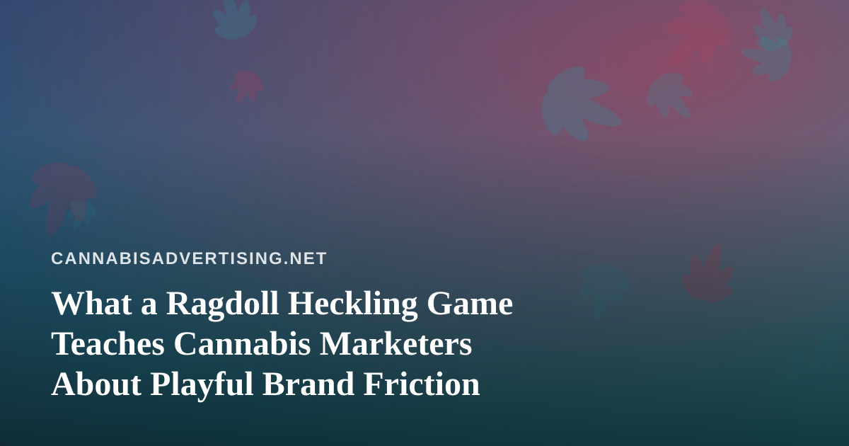 What a Ragdoll Heckling Game Teaches Cannabis Marketers About Playful Brand Friction