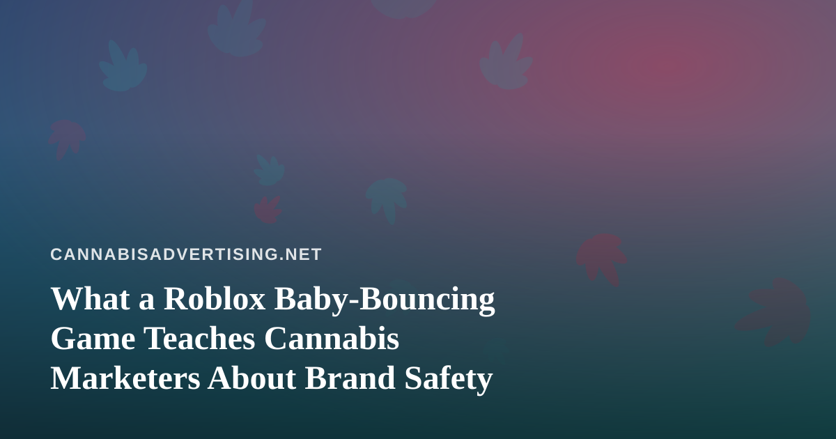 What a Roblox Baby-Bouncing Game Teaches Cannabis Marketers About Brand Safety