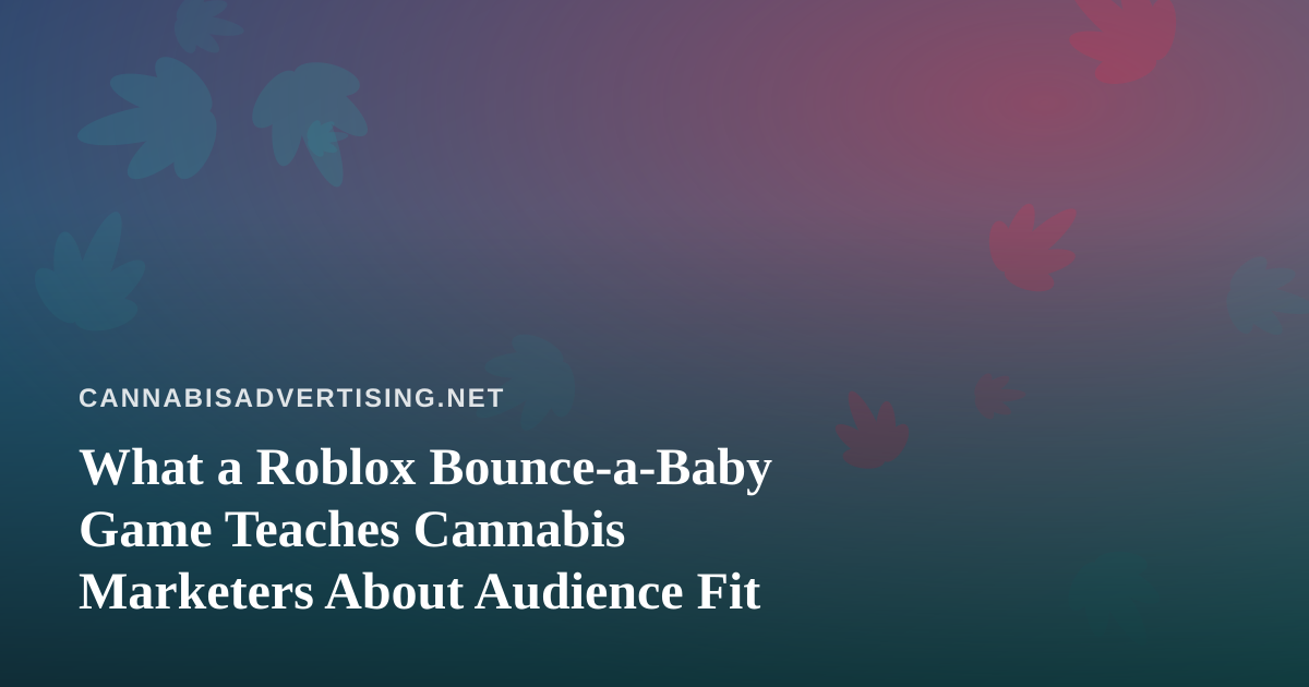 What a Roblox Bounce-a-Baby Game Teaches Cannabis Marketers About Audience Fit